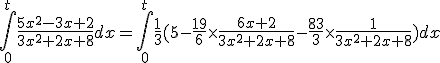 3$\Bigint_0^t \frac{5x^2-3x+2}{3x^2+2x+8}dx=\Bigint_0^t \frac{1}{3}(5-\frac{19}{6}\times\frac{6x+2}{3x^2+2x+8}-\frac{83}{3}\times\frac{1}{3x^2+2x+8})dx
